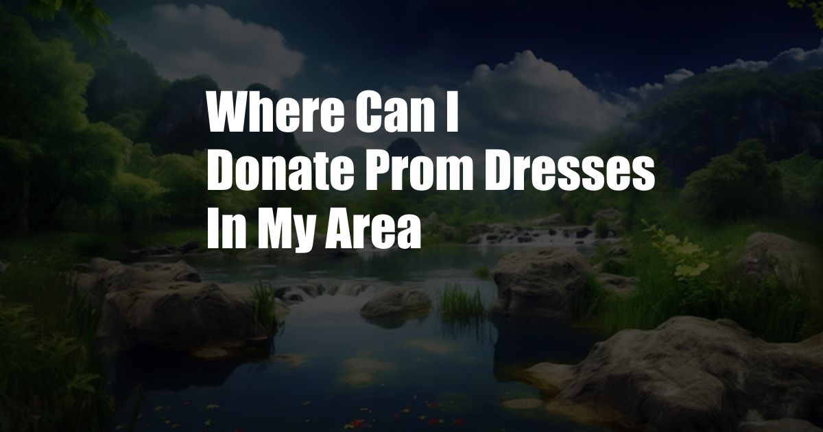 Where Can I Donate Prom Dresses In My Area