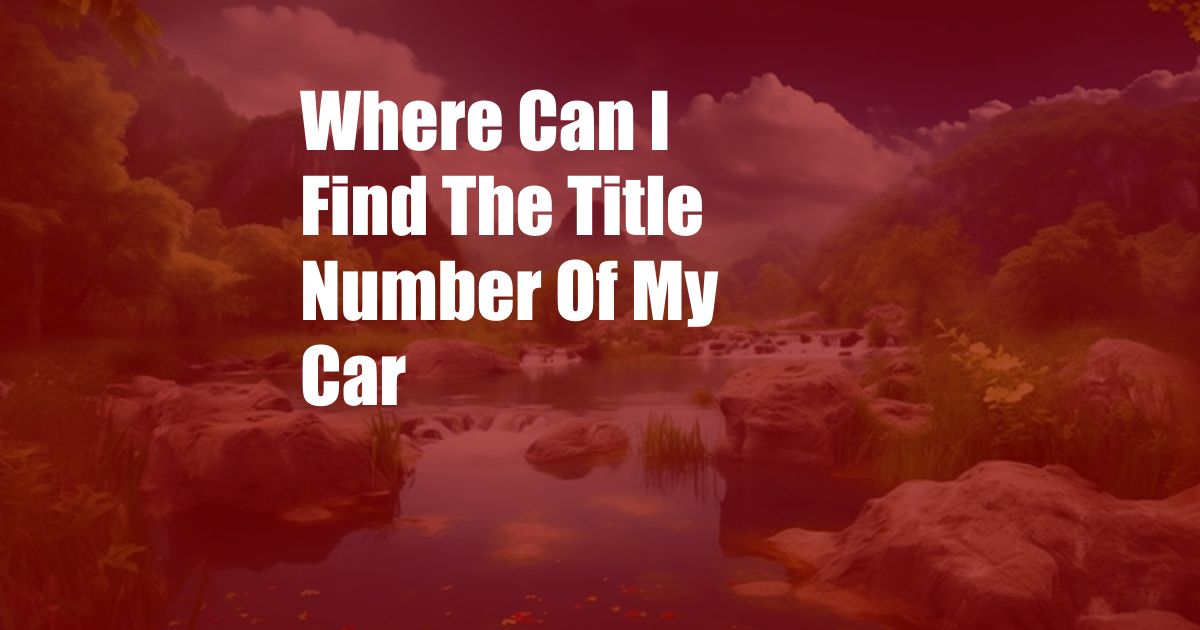 Where Can I Find The Title Number Of My Car