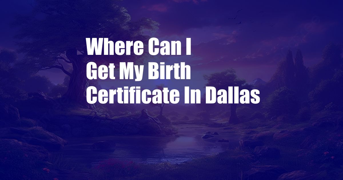 Where Can I Get My Birth Certificate In Dallas