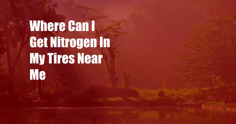 Where Can I Get Nitrogen In My Tires Near Me
