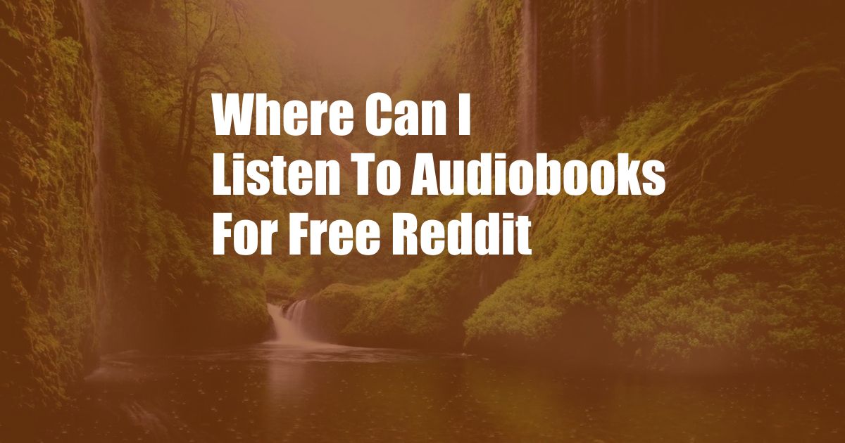 Where Can I Listen To Audiobooks For Free Reddit