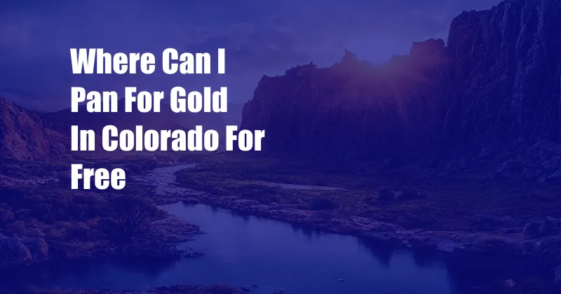 Where Can I Pan For Gold In Colorado For Free