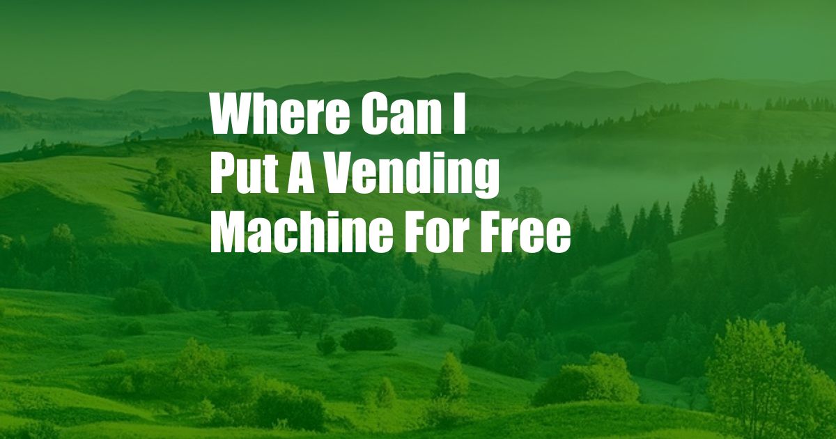 Where Can I Put A Vending Machine For Free