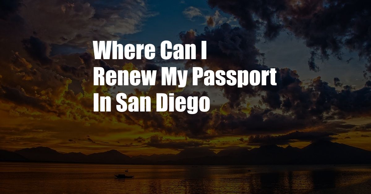 Where Can I Renew My Passport In San Diego