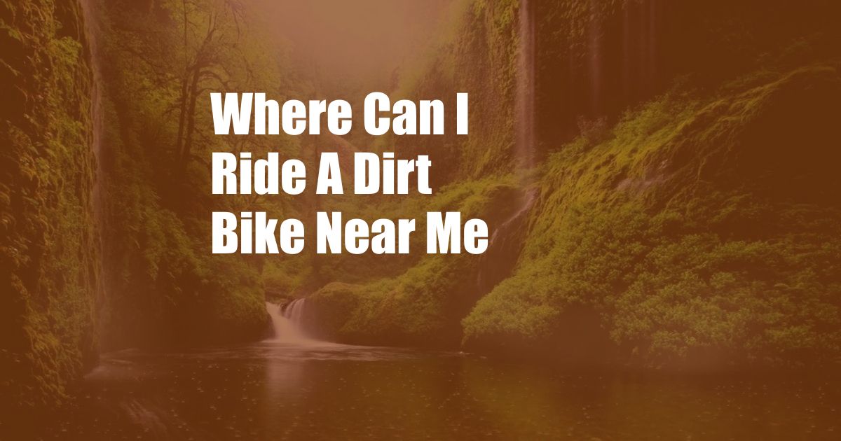 Where Can I Ride A Dirt Bike Near Me