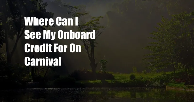 Where Can I See My Onboard Credit For On Carnival