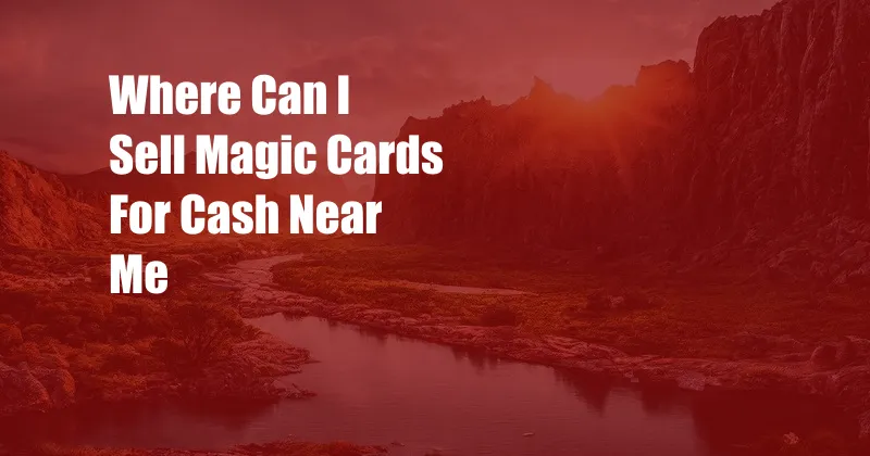 Where Can I Sell Magic Cards For Cash Near Me