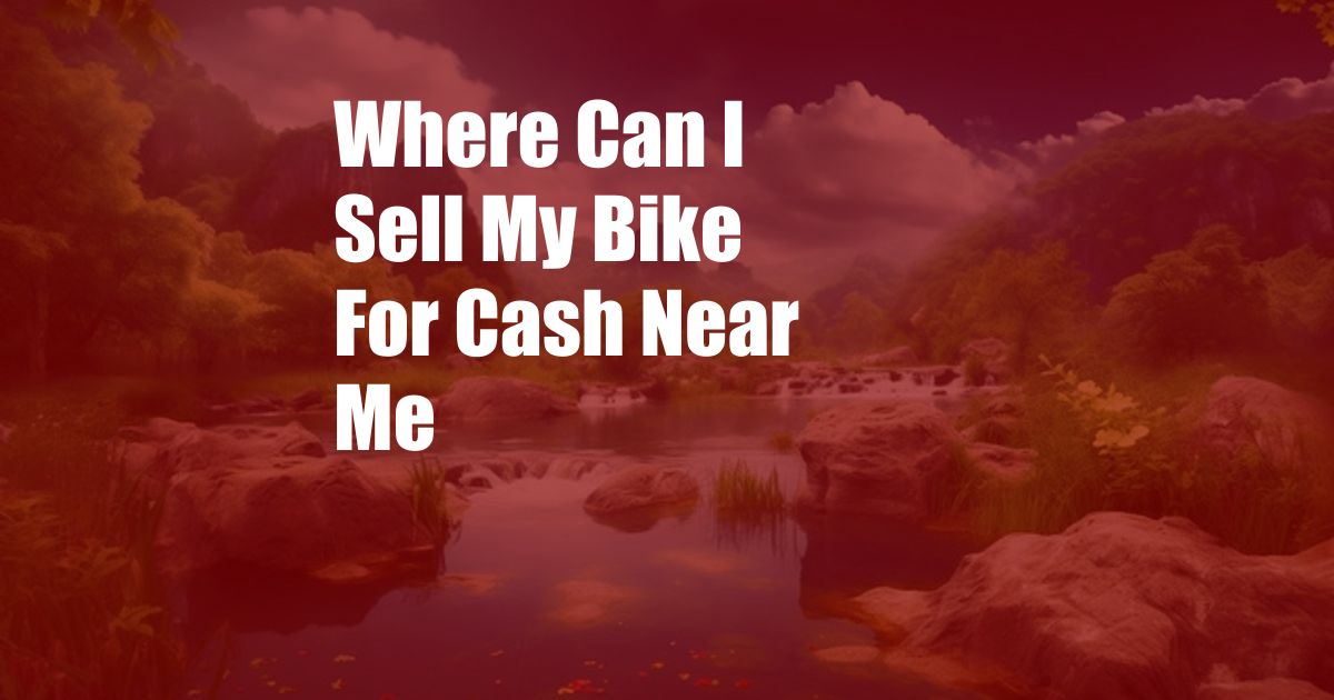 Where Can I Sell My Bike For Cash Near Me