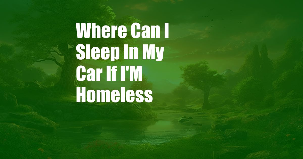 Where Can I Sleep In My Car If I'M Homeless