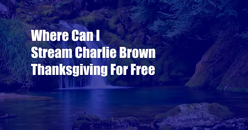 Where Can I Stream Charlie Brown Thanksgiving For Free