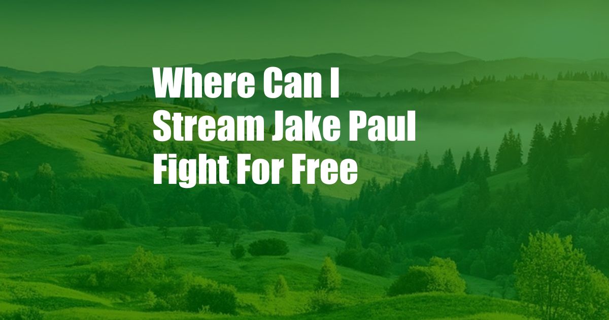 Where Can I Stream Jake Paul Fight For Free