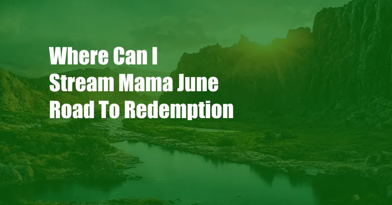 Where Can I Stream Mama June Road To Redemption