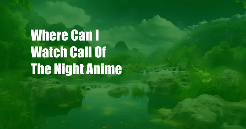 Where Can I Watch Call Of The Night Anime