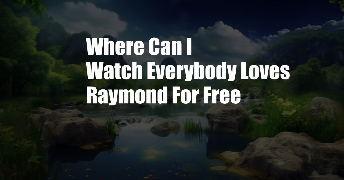 Where Can I Watch Everybody Loves Raymond For Free