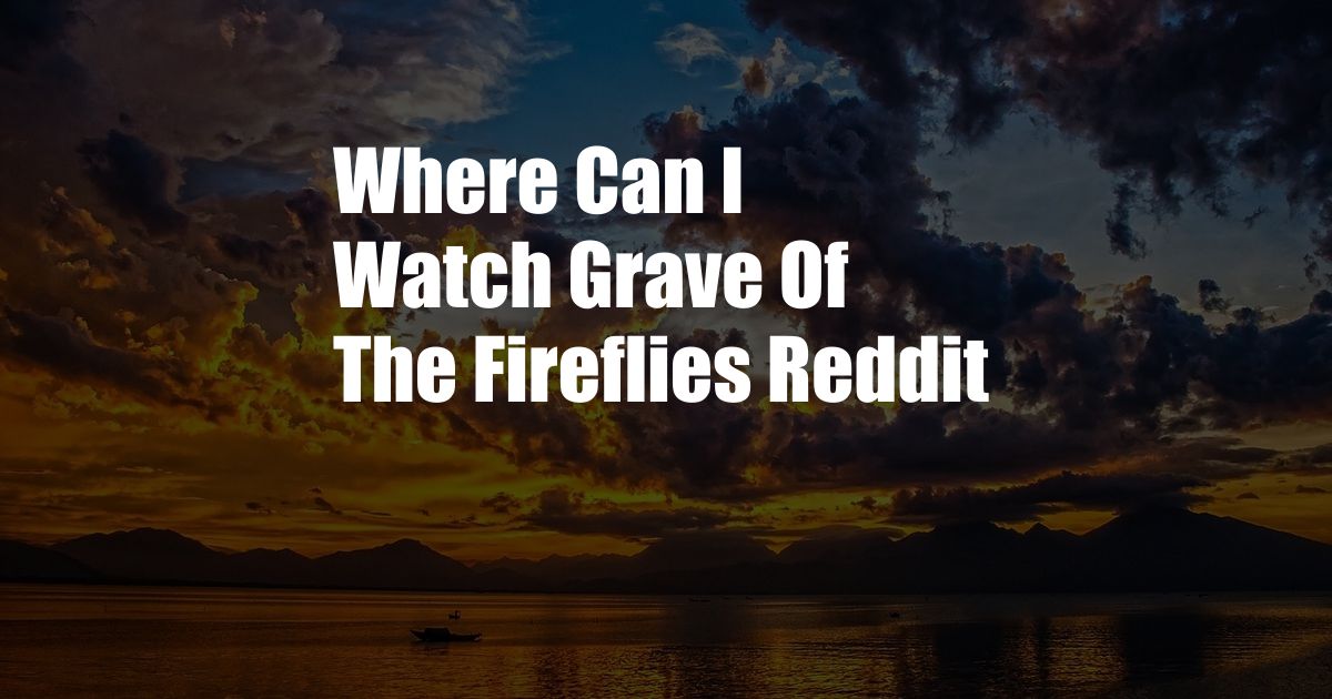 Where Can I Watch Grave Of The Fireflies Reddit