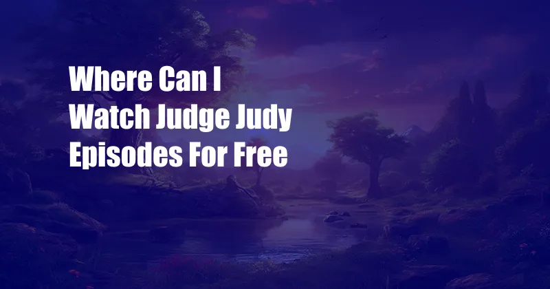 Where Can I Watch Judge Judy Episodes For Free