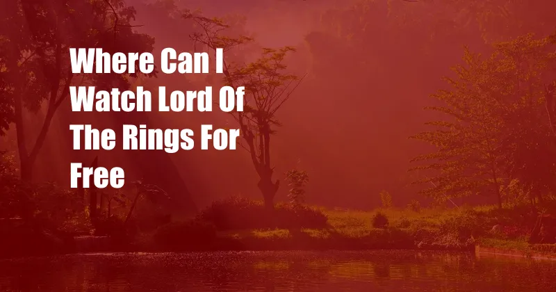 Where Can I Watch Lord Of The Rings For Free