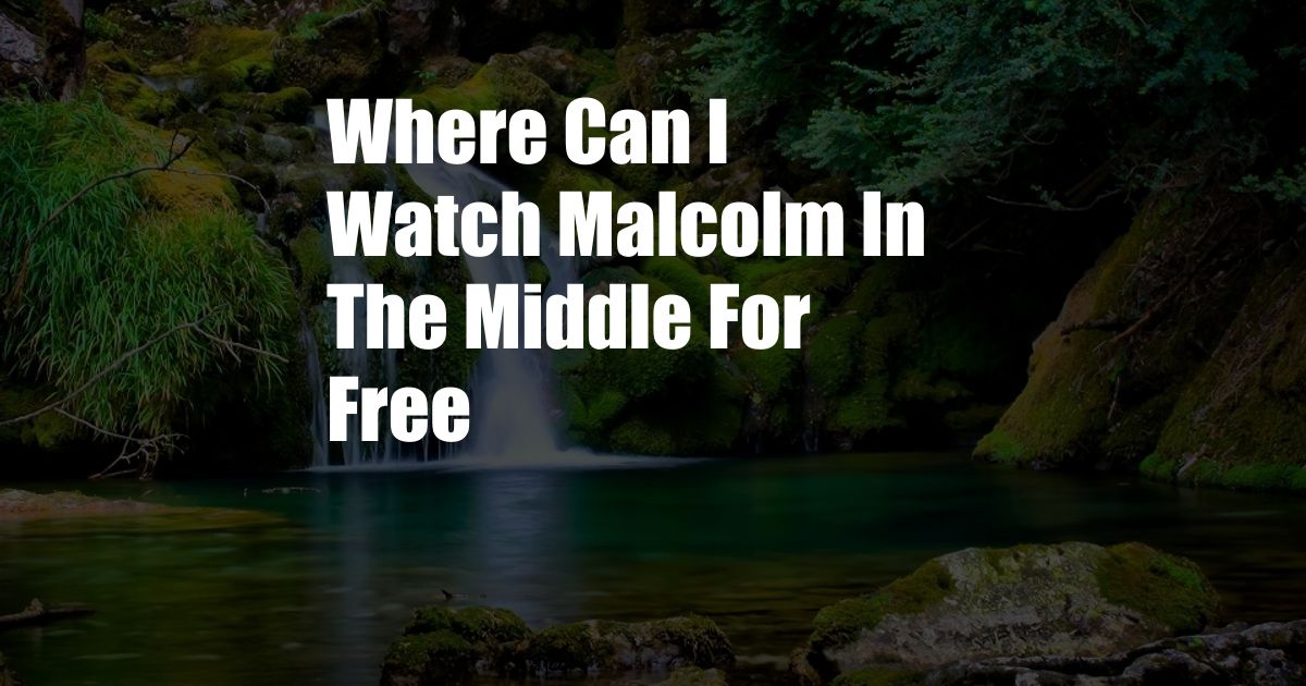 Where Can I Watch Malcolm In The Middle For Free