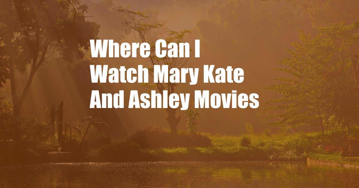 Where Can I Watch Mary Kate And Ashley Movies