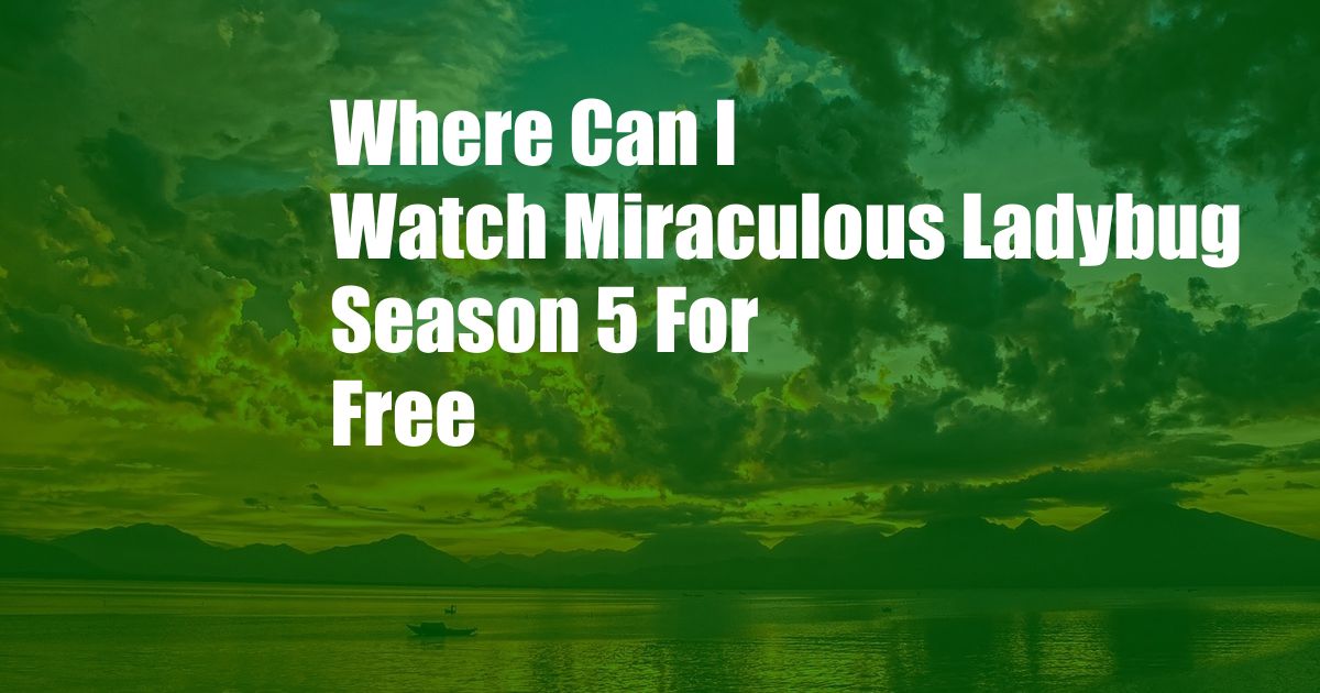 Where Can I Watch Miraculous Ladybug Season 5 For Free