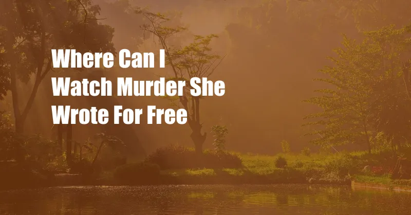 Where Can I Watch Murder She Wrote For Free