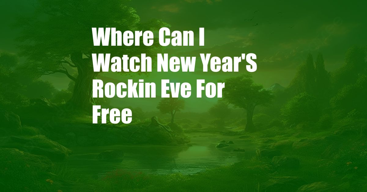 Where Can I Watch New Year'S Rockin Eve For Free