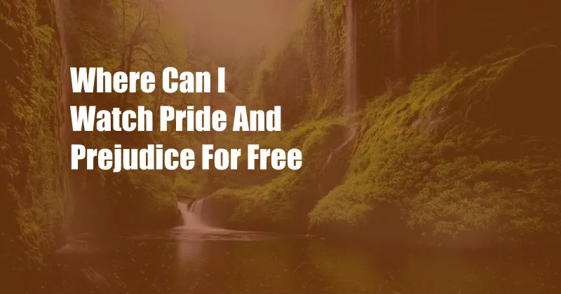 Where Can I Watch Pride And Prejudice For Free