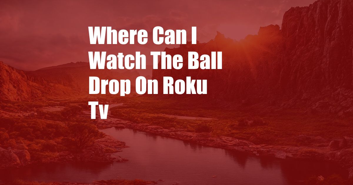 Where Can I Watch The Ball Drop On Roku Tv