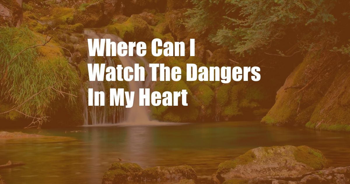 Where Can I Watch The Dangers In My Heart