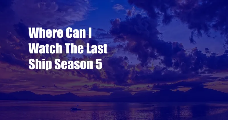Where Can I Watch The Last Ship Season 5