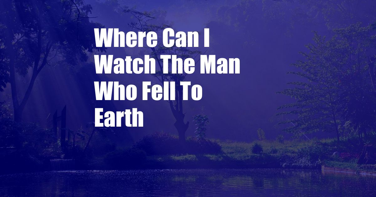 Where Can I Watch The Man Who Fell To Earth