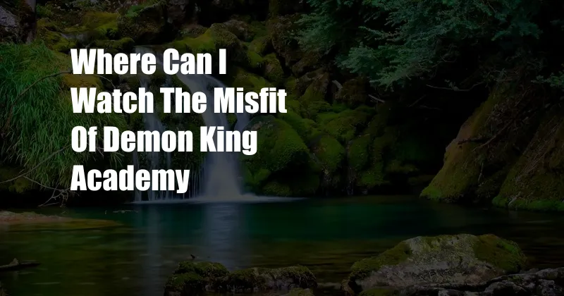 Where Can I Watch The Misfit Of Demon King Academy