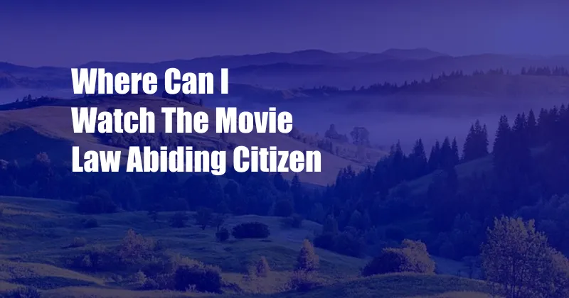 Where Can I Watch The Movie Law Abiding Citizen