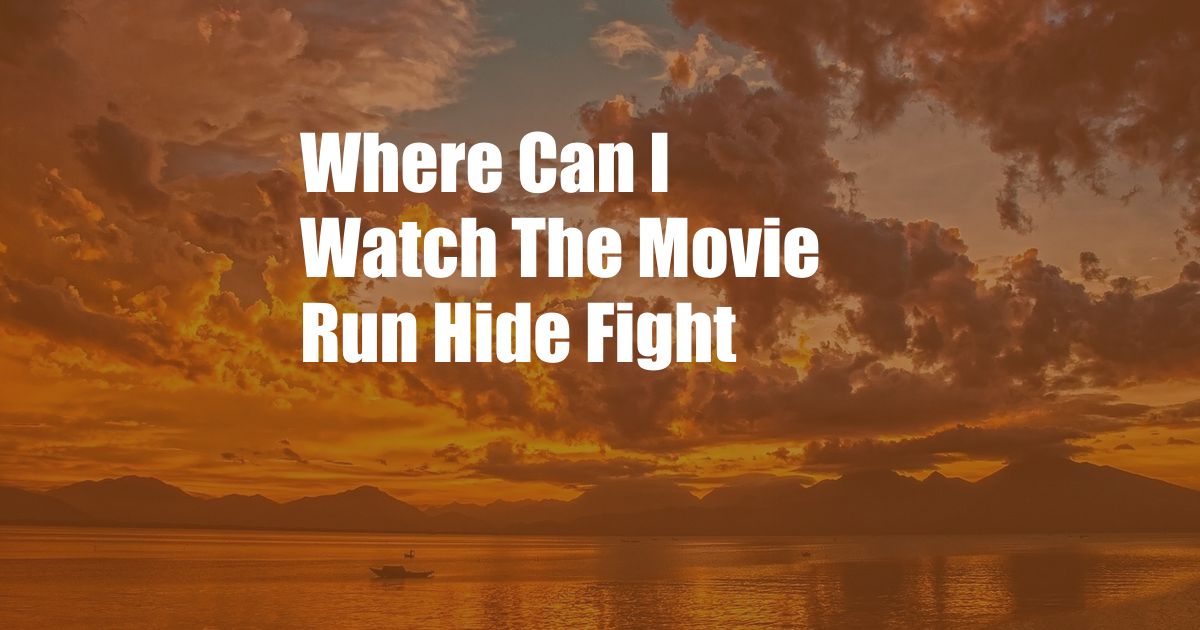 Where Can I Watch The Movie Run Hide Fight