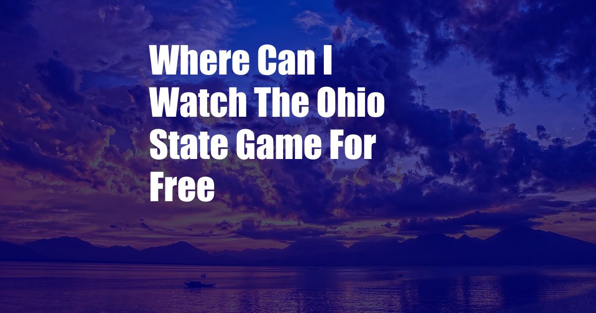 Where Can I Watch The Ohio State Game For Free