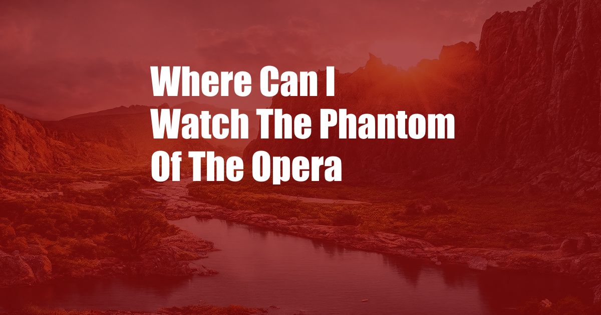 Where Can I Watch The Phantom Of The Opera