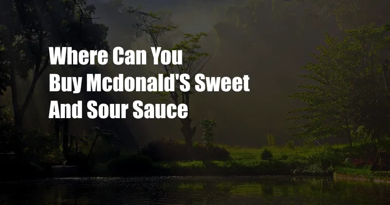 Where Can You Buy Mcdonald'S Sweet And Sour Sauce