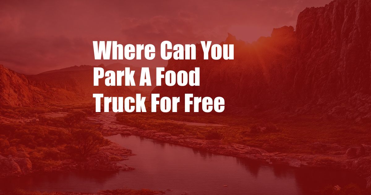 Where Can You Park A Food Truck For Free