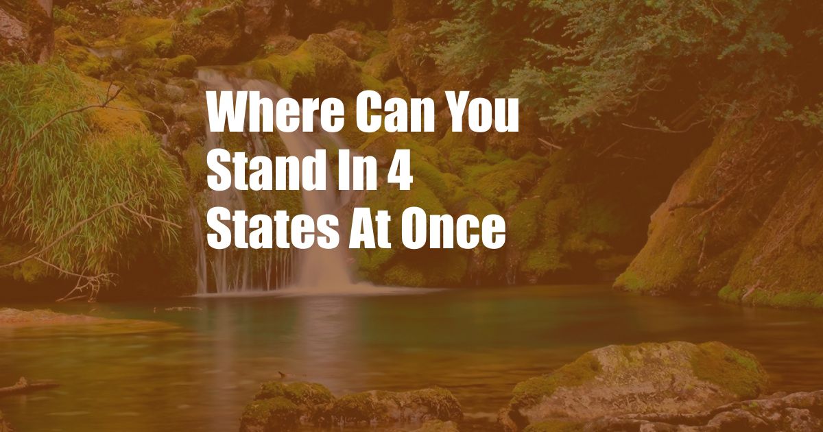 Where Can You Stand In 4 States At Once