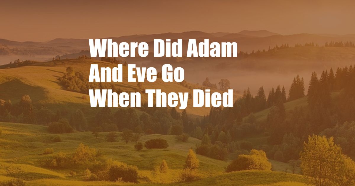 Where Did Adam And Eve Go When They Died