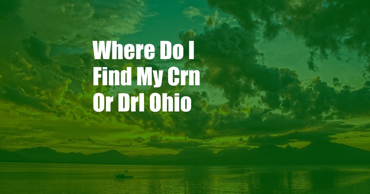 Where Do I Find My Crn Or Drl Ohio