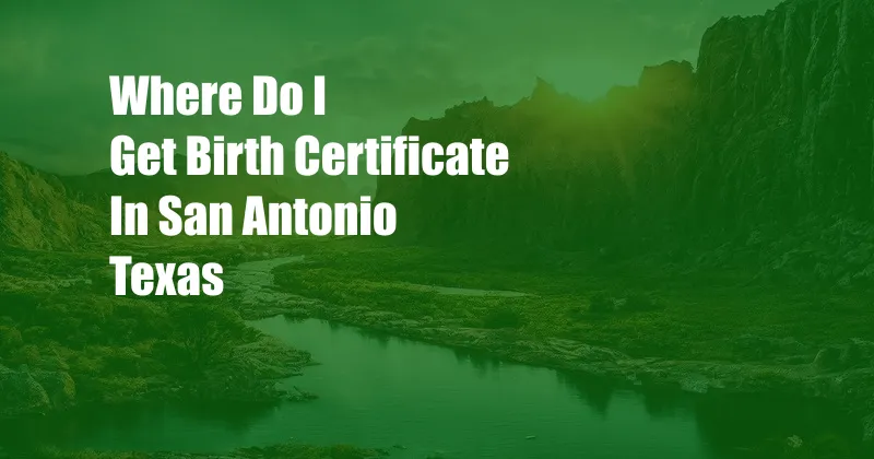 Where Do I Get Birth Certificate In San Antonio Texas