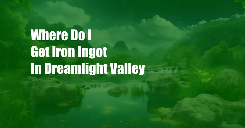 Where Do I Get Iron Ingot In Dreamlight Valley