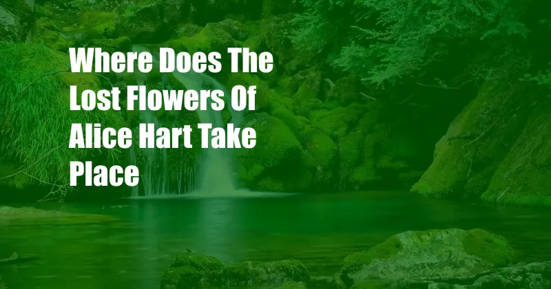 Where Does The Lost Flowers Of Alice Hart Take Place