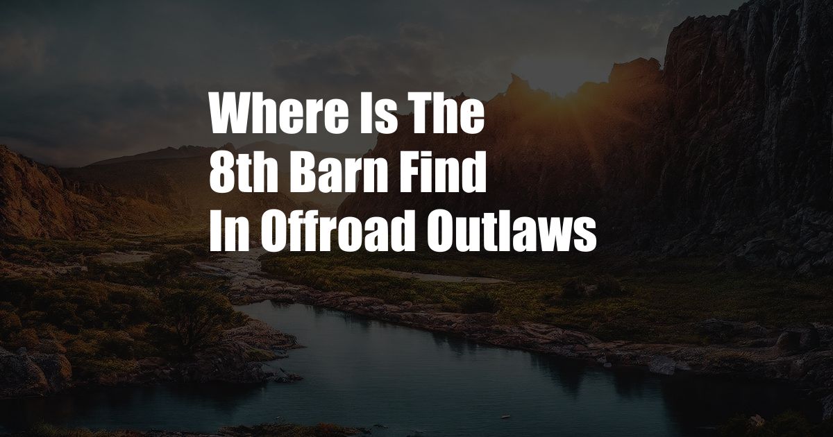 Where Is The 8th Barn Find In Offroad Outlaws