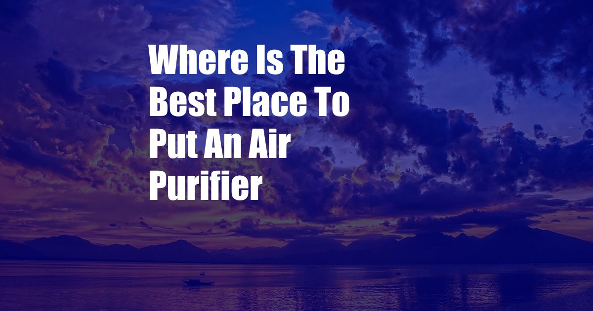 Where Is The Best Place To Put An Air Purifier