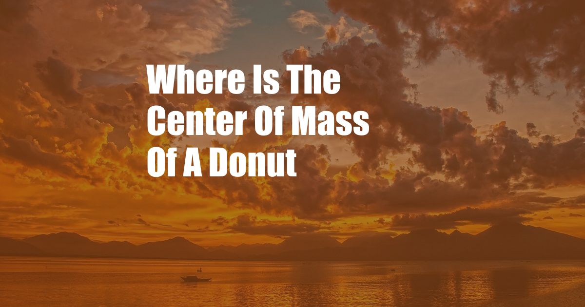 Where Is The Center Of Mass Of A Donut