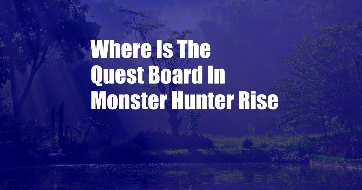 Where Is The Quest Board In Monster Hunter Rise