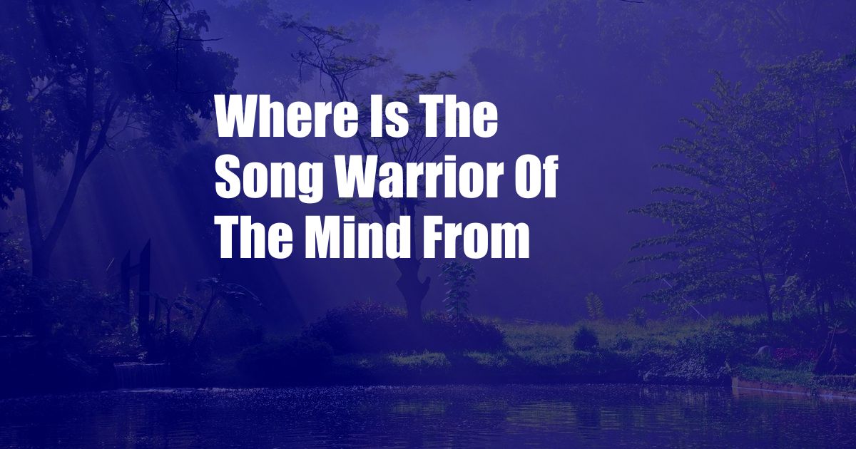 Where Is The Song Warrior Of The Mind From