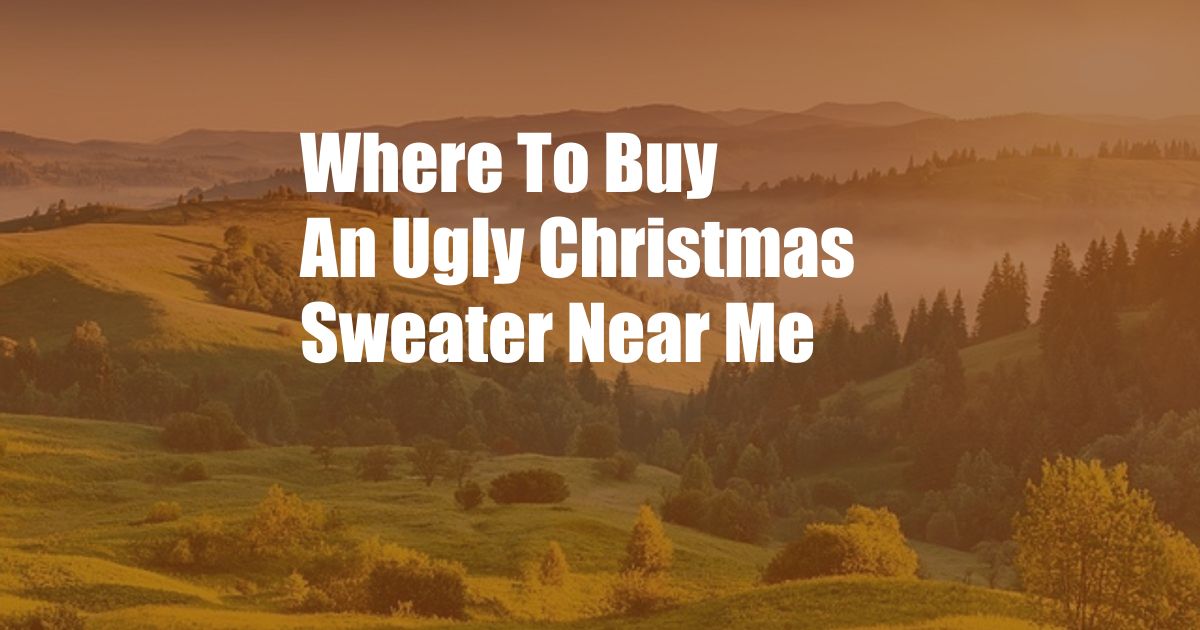 Where To Buy An Ugly Christmas Sweater Near Me